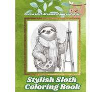 Stylish Sloth Coloring Book: Even a sloth dreams of silk and style.