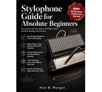 STYLOPHONE GUIDE FOR ABSOLUTE BEGINNERS: From Zero to Your First Song in 10 Minutes a Day - No Music Reading, No Frustration