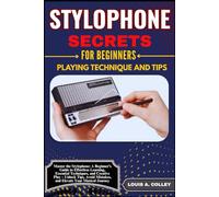 STYLOPHONE SECRETES FOR BEGINNERS PLAYING TECHNIQUE AND TIPS: Master the Stylophone: A Beginner’s Guide to Effortless Learning, Essential Techniques, ... Mistakes, and Elevate Your Musical Journey!