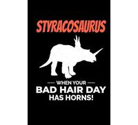 Styracosaurus - When Your Bad Hair Day has Horns!: Dinosaur Fossil Notebook - Funny Journal for Writing Notes, Paleontology & Science Lovers, College Ruled Lined Paper