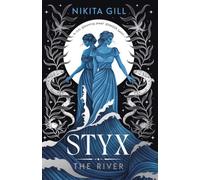 Styx: The River: A fierce retelling of beautiful verse from Sunday Times bestselling author, Nikita Gill: 2