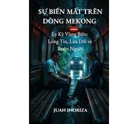 SỰ BIẾN MẤT TRÊN DÒNG MEKONG (Phiên bản tiếng Việt): Ly Kỳ Vùng Biên: Lòng Tin, Lừa Dối và Buôn Người