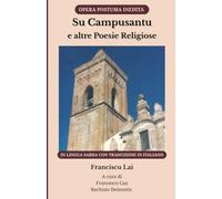 Su Campusantu e altre Poesie Religiose- Opera poetica postuma di Franciscu Lai: Raccolta di Poesie spirituali in lingua sarda con traduzione in Italiano- OPERA POSTUMA INEDITA