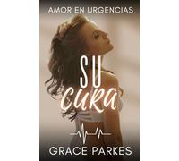 Su Cura: Un romance médico sáfico, intenso y emocional, sobre el valor de abrir el corazón (Amor en urgencias)
