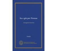 Su e giù per Firenze: monografia fiorentina
