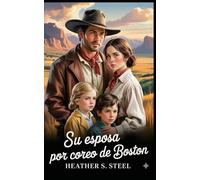 Su esposa por correo de Boston: Novia por correspondencia, ranchero viudo y maestra, amor en el Lejano Oeste