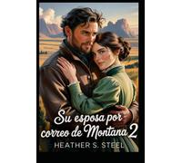 Su esposa por correo de Montana 2: Una novia por correspondencia: romance histórico occidental limpio a fuego lento [Vaquero gruñón x Fugitiva soleado]