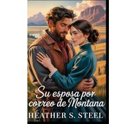 Su esposa por correo de Montana: Una novia por correspondencia: romance histórico occidental limpio a fuego lento [Vaquero gruñón x Fugitiva soleado]