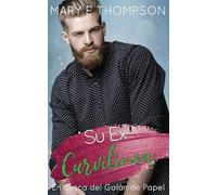 Su Ex Curvilínea: Una novela romántica de una chica curvilínea en un pueblo pequeño (En Busca del Galán de Papel)