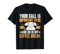 Su llamada es importante para nosotros y también lo es mi descanso para el café Camiseta