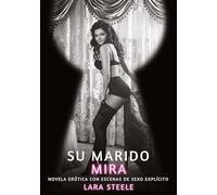Su Marido Mira: Novela Erótica con Escenas de Sexo Explícito: 22