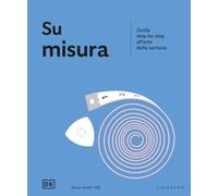 Su misura. Guida step by step all'arte della sartoria (Passioni)