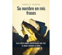 Su nombre en mis frases: Ella creía haber encontrado una voz. Le iban a robar la suya.