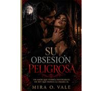 Su obsesión Peligrosa: Un oscuro romance mafioso lleno de enemigos, secretos y deseos prohibidos