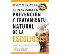 Su plan para la prevención y tratamiento natural de la escoliosis: La salud en sus manos