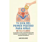 Su Primer Período de Guía para las Niñas de 10-12: El más cálido, Más Reconfortante Plan para Dominar Su Ciclo Menstrual y el Borrado de la Ansiedad ... Sobre el Período y la Pubertad de las Niñas)