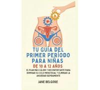 Su Primer Período de Guía para las Niñas de 10-12: El más cálido, Más Reconfortante Plan para Dominar Su Ciclo Menstrual y el Borrado de la Ansiedad ... Sobre el Período y la Pubertad de las Niñas)