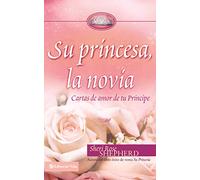 Su Princesa Novia: Cartas de Amor de Tu Príncipe (Su Princesa / His Princess)