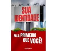 Sua Identidade Fala Primeiro Que Você! (ebook)