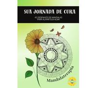 SUA JORNADA DE CURA: MANDALATERAPIA