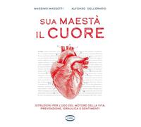 Sua maestà il cuore. Istruzioni per l'uso del motore della vita: prevenzione, idraulica e sentimenti (Salute & benessere)