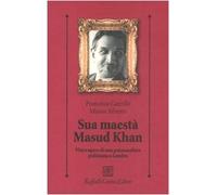 Sua maestà Masud Khan. Vita e opere di uno psicoanalista pakistano a Londra (Psicologia clinica e psicoterapia)