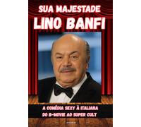 Sua Majestade Lino Banfi: A comédia sexy à italiana do B-movie ao Super Cult