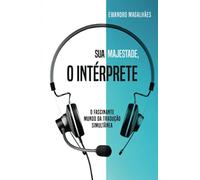 Sua Majestade, o Intérprete: O Fascinante Mundo da Tradução Simultânea