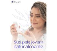 Sua pele jovem naturalmente com aromaterapia: Receitas e cuidados naturais para uma pele mais jovem, saudável e luminosa (Emovere - Aromaterapia)