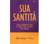Sua Santità. Dalla scrivania del papa le prove degli scandali del Vaticano (Tascabili)