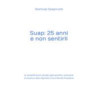 Suap: 25 anni e non sentirli: Le semplificazioni attuate, (già) possibili, necessarie. Un bilancio dello Sportello Unico Attività Produttive