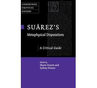 Suárez's Metaphysical Disputations: A Critical Guide (Cambridge Critical Guides)