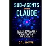 Sub-Agents with Claude: Building Specialized AI Assistants and Task Automation with the Claude API