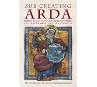 Sub-creating Arda: World-building in J.R.R. Tolkien’s Work, its Precursors and its Legacies: 40 (Cormarë)