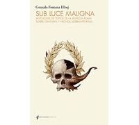 Sub luce maligna: Antología de textos de la antigua Roma sobre criaturas y hechos sobrenaturales (NOVELA)
