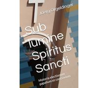Sub lumine Spiritus Sancti: Historia electionum papalium et conclavium