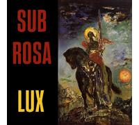 Sub Rosa - Lux