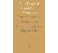 Sub-Tropical Rambles in Mauritius: Experiences and Adventures Around the Island
