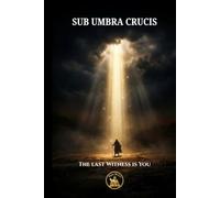 SUB UMBRA CRUCIS: The Last Witness is You (The Church Militant Library)