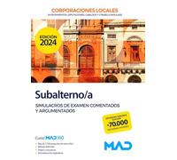 Subalterno/a de Ayuntamientos, Diputaciones y demás Corporaciones Locales. Simulacros de examen comentados y argumentados