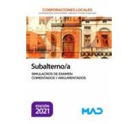 Subalterno/a de Corporaciones Locales. Simulacros de examen comentados y argumentados