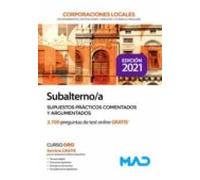 Subalterno/a de Corporaciones Locales. Supuestos prácticos comentados y argumentados
