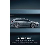 Subaru: Confidence in Motion - The Story of Symmetrical All-Wheel Drive