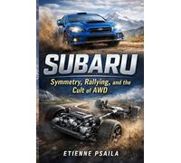 Subaru: Symmetry, Rallying, and the Cult of AWD (Complete Histories of the World's Car Makers)