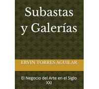 Subastas y Galerías: El Negocio del Arte en el Siglo XXI (Bellas Artes)