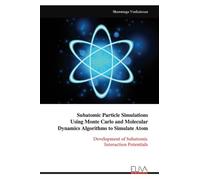 Subatomic Particle Simulations Using Monte Carlo and Molecular Dynamics Algorithms to Simulate Atom: Development of Subatomic Interaction Potentials