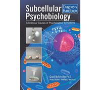 Subcellular Psychobiology Diagnosis Handbook: Subcellular Causes of Psychological Symptoms (1) (Peak States Therapy)