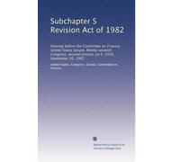 Subchapter S Revision Act of 1982: Hearing before the Committee on Finance, United States Senate, Ninety-seventh Congress, second session, on S. 2350, September 10, 1982