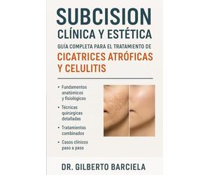 Subcisión Clínica y Estética: Guía Completa para el Tratamiento de Cicatrices Atróficas, Celulitis y Depresiones Cutáneas
