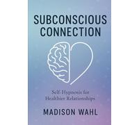 Subconscious Connection: Self-Hypnosis for Healthier Relationships